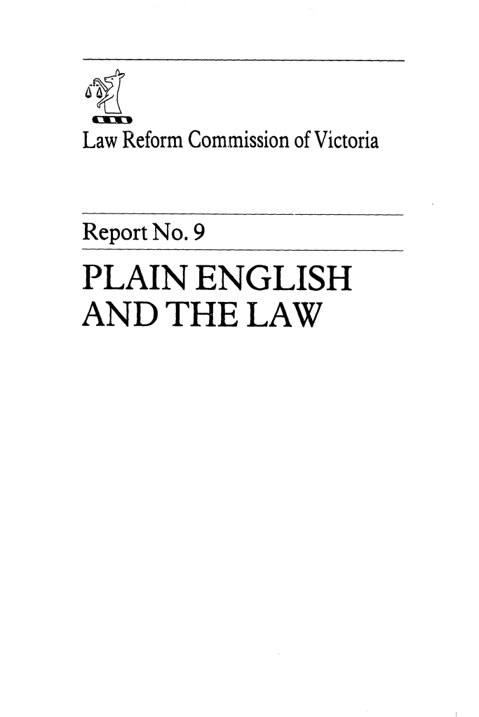 handle is hein.alrc/plenglw0001 and id is 1 raw text is: 


Law Reform Commission of Victoria


Report No. 9
PLAIN ENGLISH
AND THE LAW


