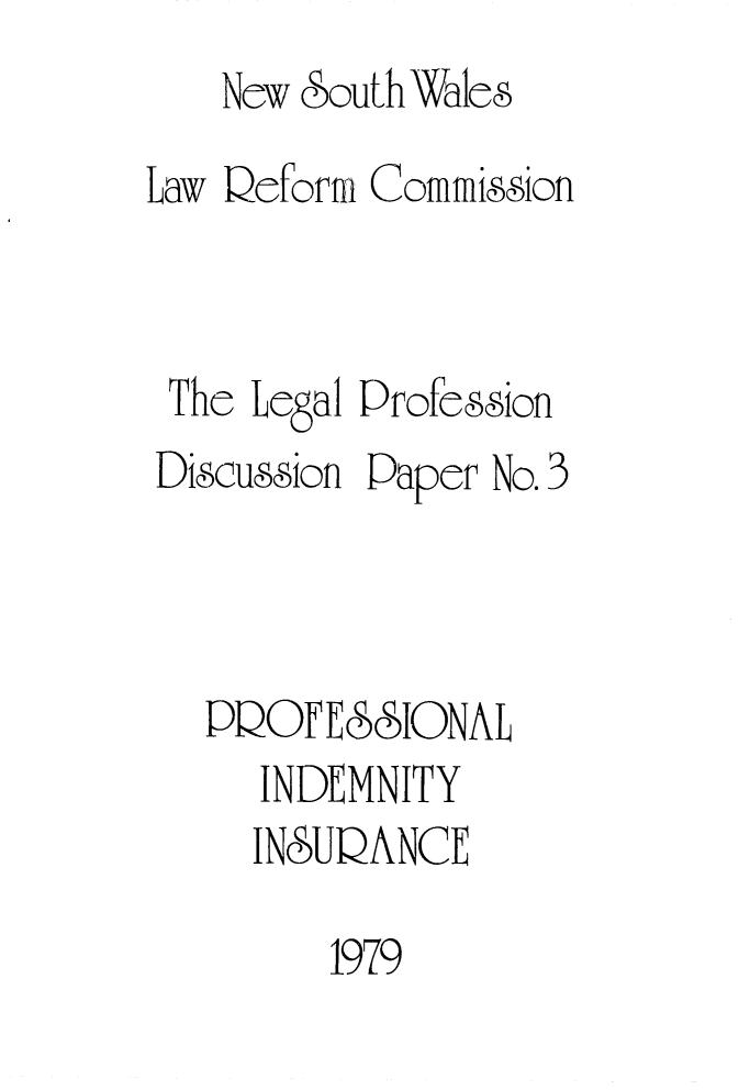 handle is hein.alrc/profind0001 and id is 1 raw text is:     New §outhWales
Law Qeforfm Commission


The Legal Profession
DiScu66ion Paper No. 3



   PQOFEc ESIONAL
     INDEMNITY
     INSUQANCE

         1979


