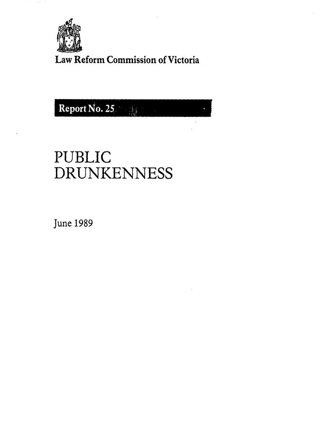 handle is hein.alrc/pubdrkn0001 and id is 1 raw text is: 


a 0
Law Reform Commission of Victoria


Report No.2


PUBLIC
DRUNKENNESS


June 1989


