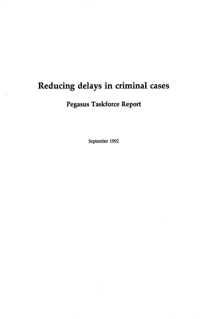 handle is hein.alrc/reddelay0001 and id is 1 raw text is: 










Reducing delays in criminal cases

        Pegasus Taskforce Report




               September 1992


