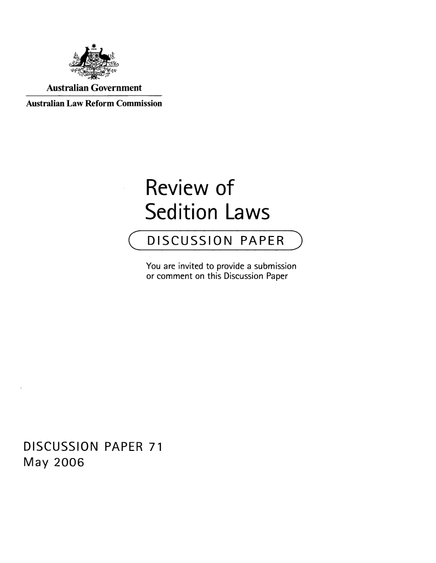 handle is hein.alrc/revsed0001 and id is 1 raw text is: 




    Australian Government
Australian Law Reform Commission





                     Review of

                     Sedition Laws


DISCUSSION


PAPER


)


                     You are invited to provide a submission
                     or comment on this Discussion Paper











DISCUSSION PAPER 71
May 2006


(C


