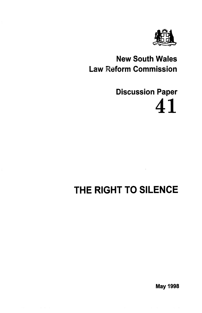 handle is hein.alrc/rghsile0001 and id is 1 raw text is: New South Wales
Law Reform Commission

Discussion Paper
41

THE RIGHT TO SILENCE

May 1998


