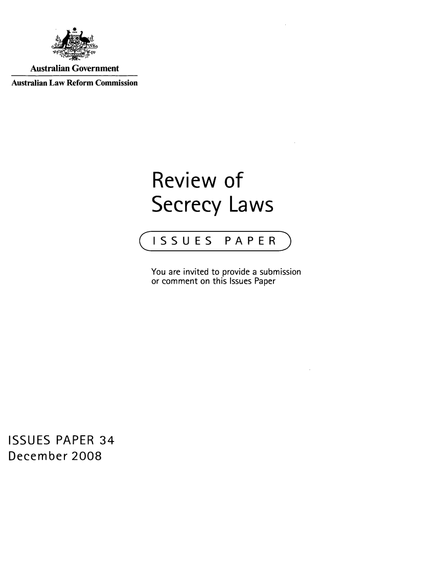 handle is hein.alrc/rvwscylws0001 and id is 1 raw text is: 



Australian Government


Australian Law Reform Commission


Review of


Secrecy


ISSU ES


Laws


PAPER


You are invited to provide a submission
or comment on this Issues Paper


ISSUES PAPER 34
December 2008


(


