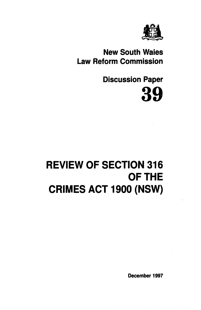 handle is hein.alrc/rvwsec0001 and id is 1 raw text is: New South Wales
Law Reform Commission
Discussion Paper
39
REVIEW OF SECTION 316
OF THE
CRIMES ACT 1900 (NSW)

December 1997


