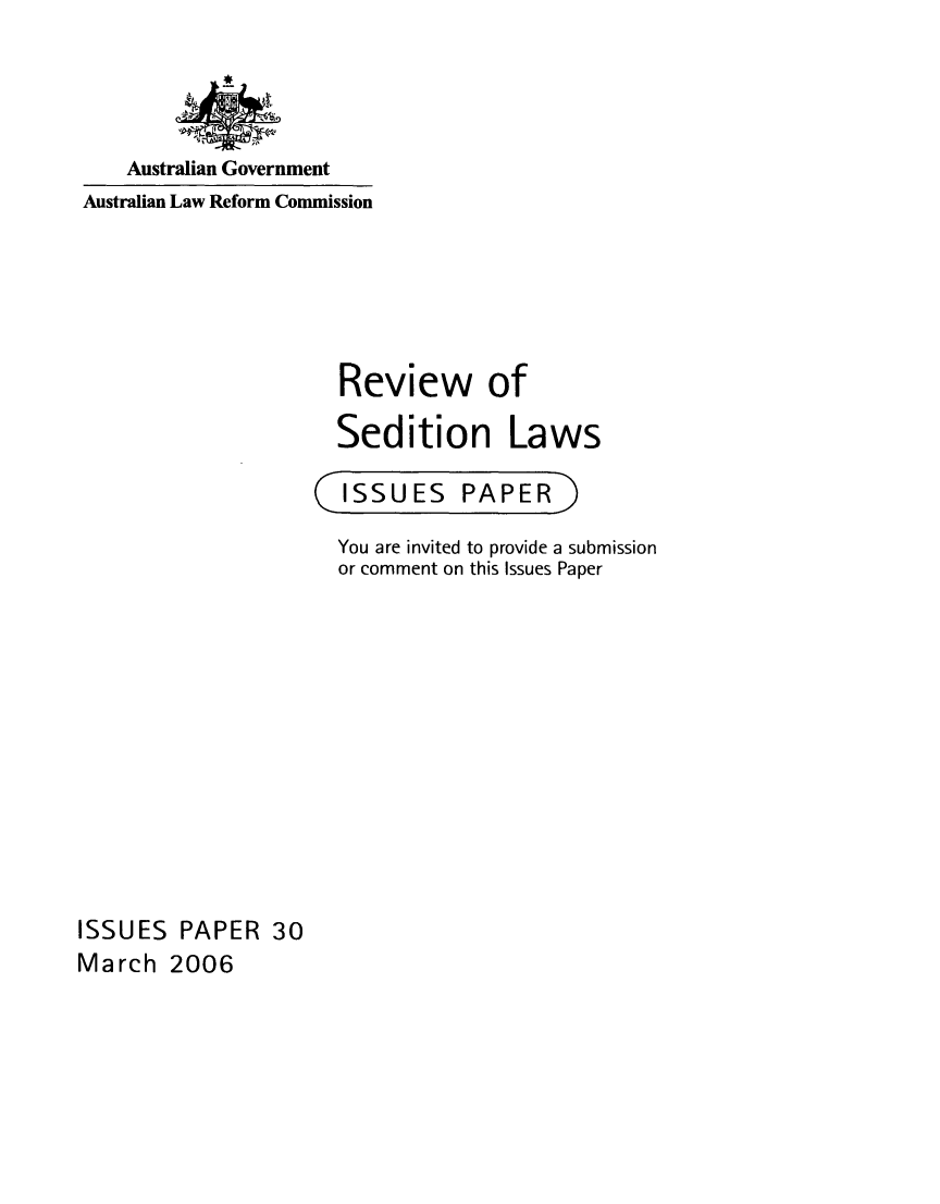 handle is hein.alrc/rvwsed0001 and id is 1 raw text is: 




    Australian Government
Australian Law Reform Commission





                     Review of

                     Sedition Laws


ISSUES


PAPER


You are invited to provide a submission
or comment on this Issues Paper


ISSUES PAPER 30
March 2006


C


