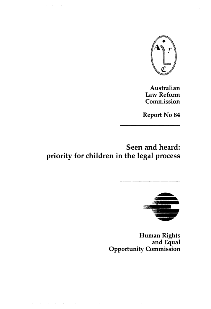 handle is hein.alrc/seehear0001 and id is 1 raw text is: Australian
Law Reform
Comninission
Report No 84
Seen and heard:
priority for children in the legal process
Human Rights
and Equal
Opportunity Commission


