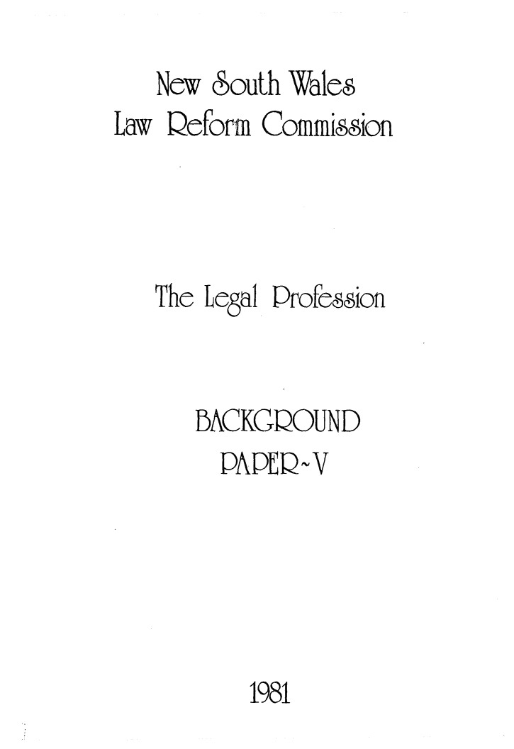handle is hein.alrc/soltruacc0001 and id is 1 raw text is: 
   New (South Wales
Law Qeform Commission




   The Legal Profession


      BACKGQOUND
        IDAPEQ~V





           1981


