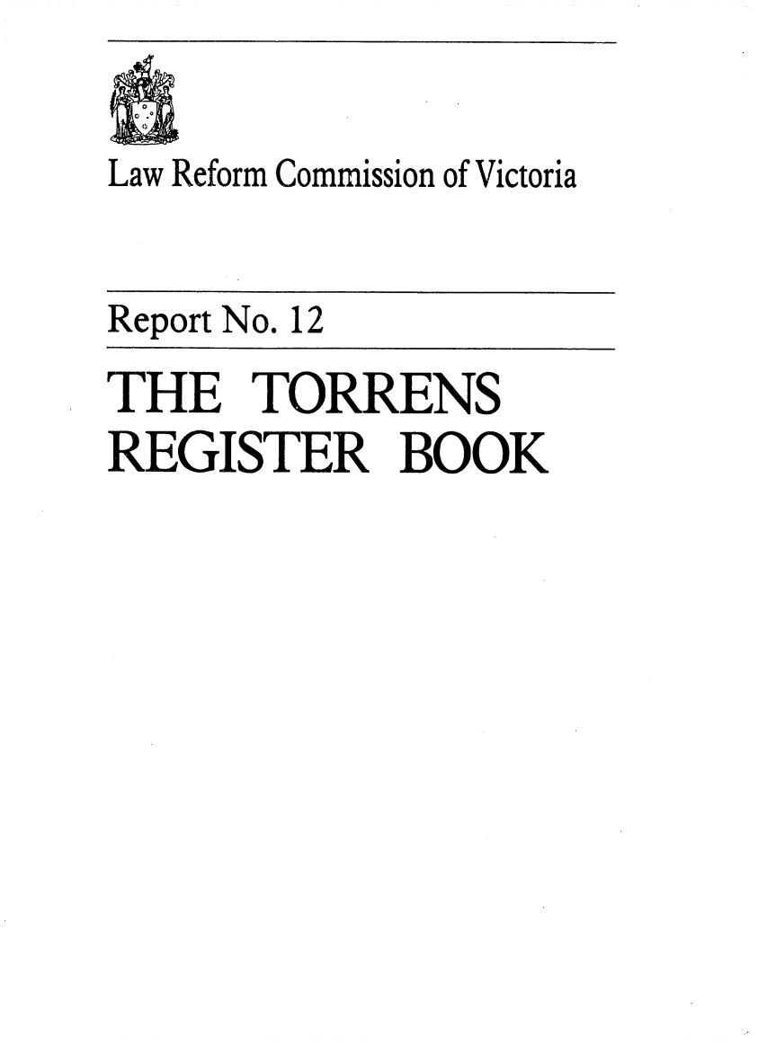 handle is hein.alrc/torregbk0001 and id is 1 raw text is: 

Law Reform Commission of Victoria


Report No. 12
THE TORRENS
REGISTER BOOK



