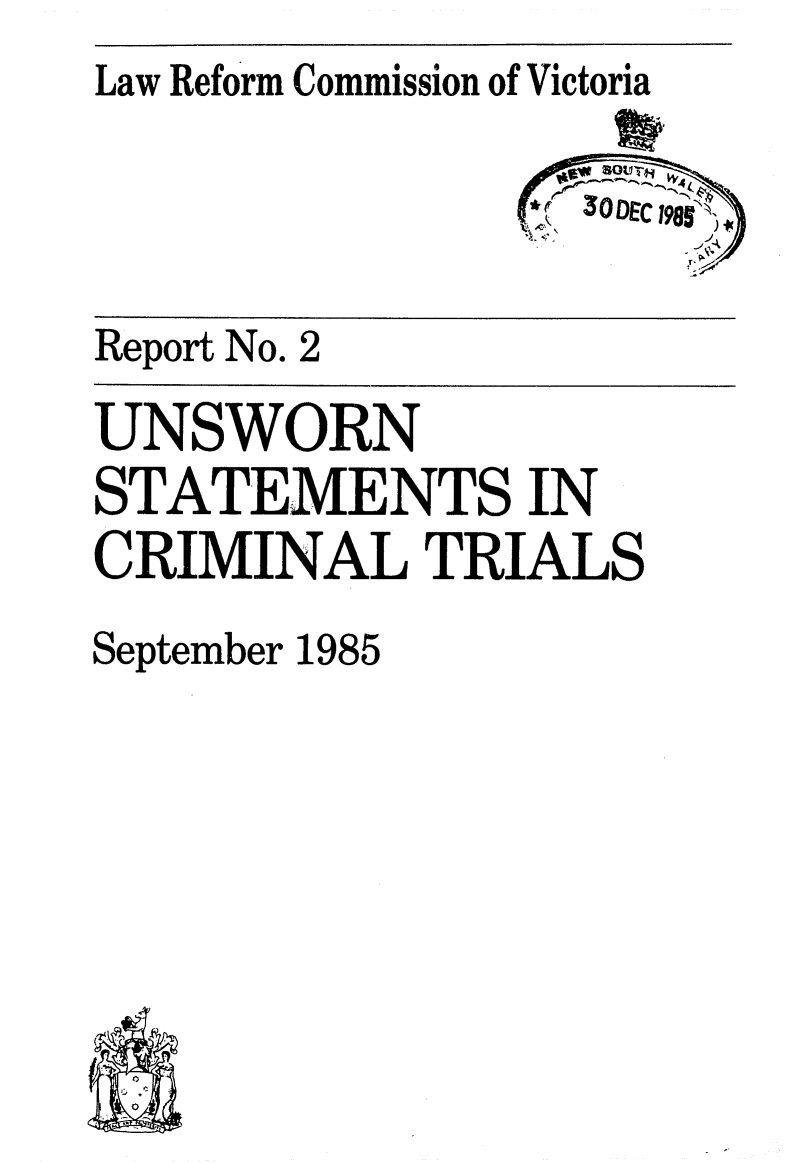 handle is hein.alrc/unswstat0001 and id is 1 raw text is: Law Reform Commission of Victoria

                   OD1EC198I~


Report No. 2

UNSWORN
STATEMENTS IN
CRIMINAL TRIALS
September 1985


