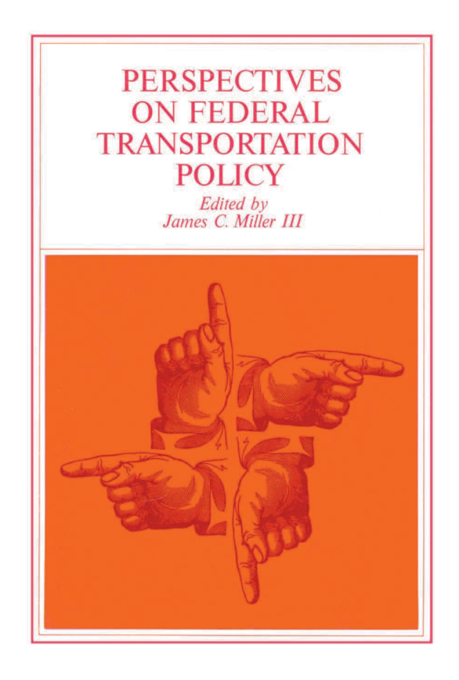 handle is hein.amenin/aeiaanw0001 and id is 1 raw text is: 


  PERSPECTIVES
  ON  FEDERAL
TRANSPORTATION
     POLICY


  Edited by
James C Miller III



