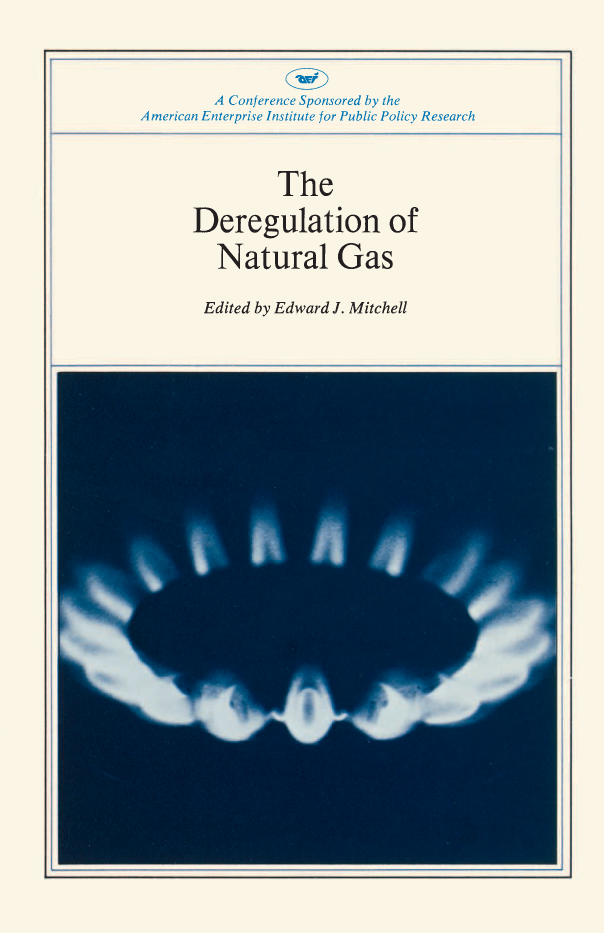 handle is hein.amenin/aeiaasy0001 and id is 1 raw text is: A Conference Sponsored by the
A merican Enterprise Institute for Public Policy Research
The
Deregulation of
Natural Gas
Edited by Edward J. Mitchell


