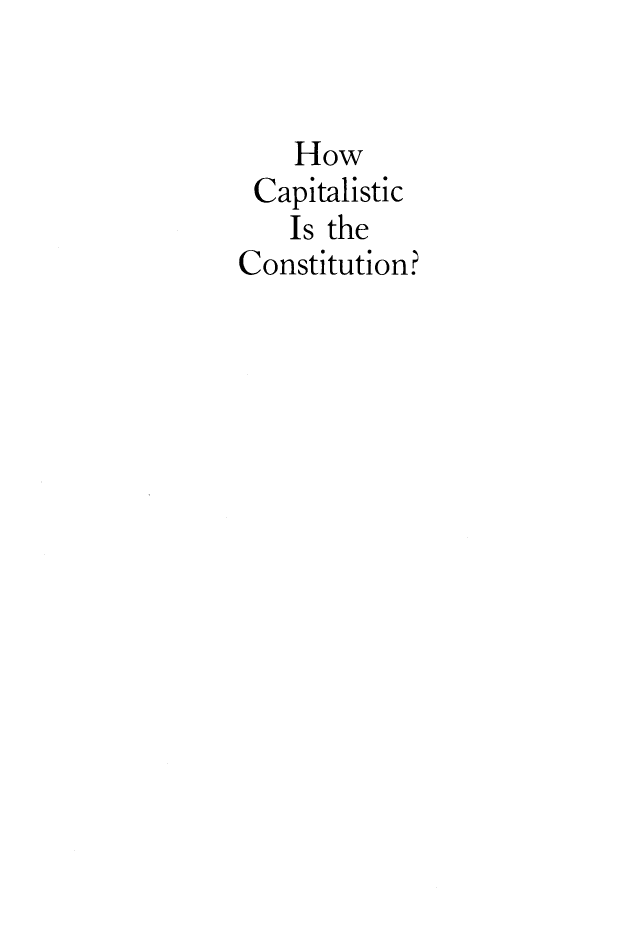 handle is hein.amenin/aeiabjz0001 and id is 1 raw text is: 


    How
 Capitalistic
    Is the
Constitution?


