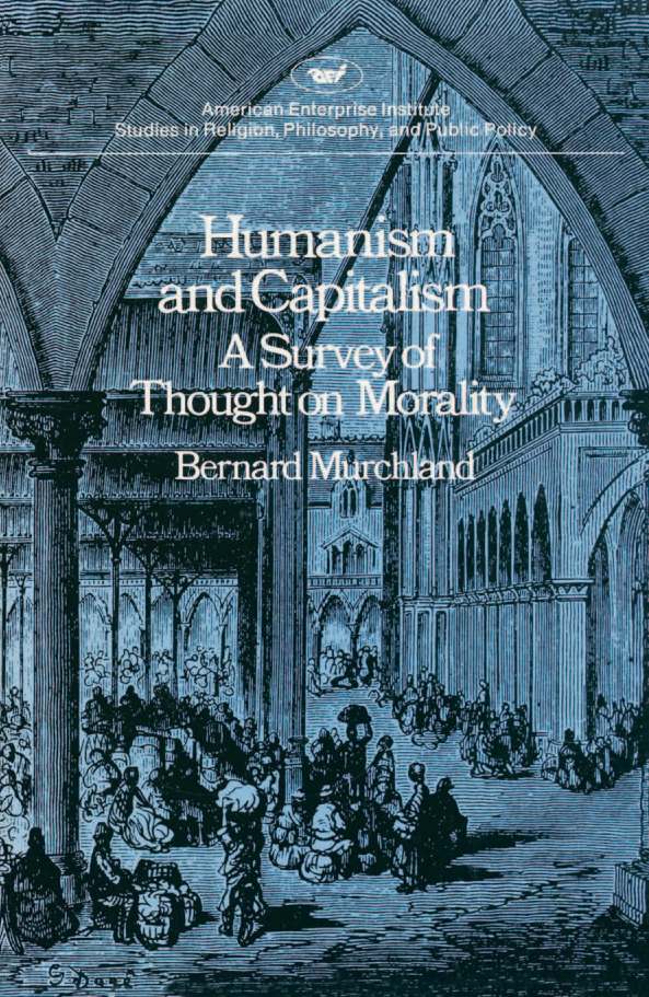 handle is hein.amenin/aeiabkt0001 and id is 1 raw text is: 








       Humanism and Capitalism                                            C
       A Survey of Thought on Morality                                    Z
              and the Economic Order

                 BERNARD MURCHLAND                                        z

The most serious problem facing democratic capitalism is ne-
glect of its intellectual base. A major reason for this erosion,
the author maintains, is the failure of mainstream humanists
to contribute to that base. Modern humanists, Murchland
states, have not on the whole been open to the full range of
experience. They have tended to be narrow, elitist, and ab-
stract, and they are virtually unanimous in their rejection of
commercial culture
    To find why this is so, Murchland examines in this study
the anticommercial bias in the writings of mainstream hu- .
manists in England and America. He begins with a survey of
Carlyle, Ruskin, and Arnold and goes on to consider tran-          0
scendentalism in the genteel tradition, Agrarianism, and the
New Humanism of the 1920s. Murchland criticizes contempo-          C.
rary humanists for relyidg too heavily on premodern canons
of criticism and concludes by outlining a humanistic philoso-
phy that accommodates modern experience.
    Bernard Murchland is a professor of philosophy at Ohio
Wesleyan University, director of the Antaeus Center for the
Study of Society and Education, and coeditor of The Antaeus
Report, a newsletter on the liberal arts.

Bernard Murchland has made an important contribution to the
task of bridging the commercial arts to the liberal arts. This task is of
high priority in our universities today.
         PROFESSOR JOHN HOUCK, University of Notre Dame


                                     US $12.00


ISBN-13: 978-0-8447-3529-0
ISBN-10: 0-8447-3529-9


     1          5 1200

9 780844 7 3 5290  111


