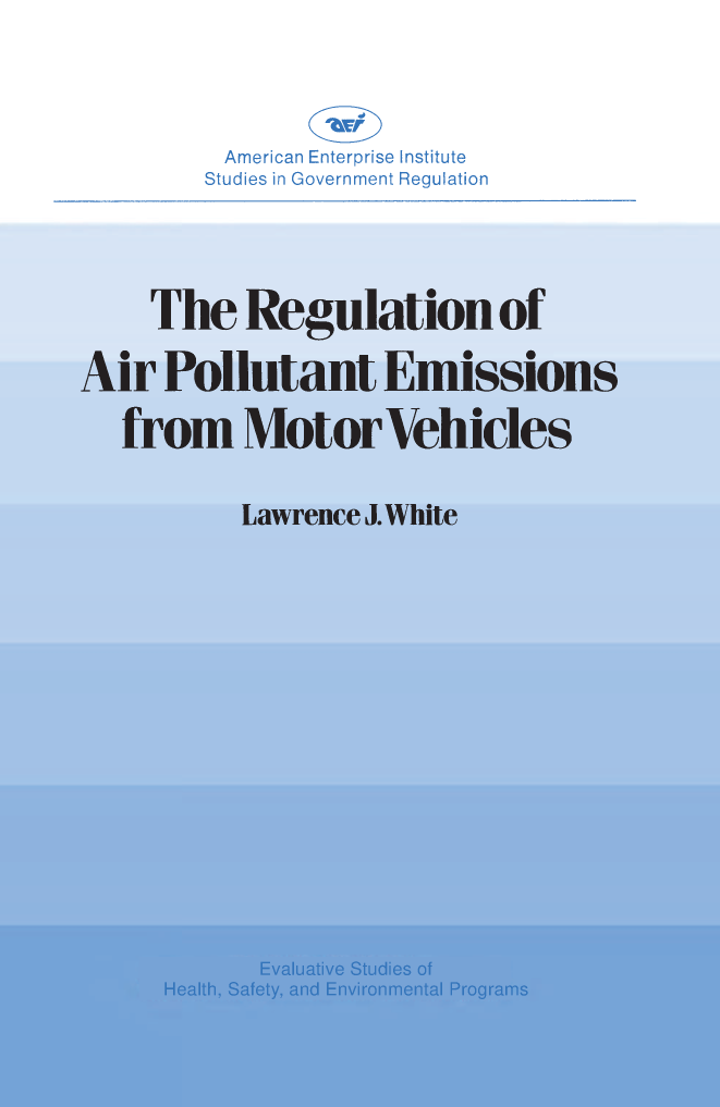 handle is hein.amenin/aeiabxt0001 and id is 1 raw text is: 


































































































    The Regulation of















Air Pollutant Emissions













  from Motor Vehicles



















         Lawrence J.White


S.'


ISBN 978-0-8447-3492-7



















9 780844 734927  1190


...............................................................................................................................
................................................................................................................................
...............................................................................................................................
....................................
.............................
     ............ . .. . ... ...........................
     . . . . . . . . . . . . ............. ....................................................
................................................................................................................................
...............................................................................................................................



             I.:
.............................................  ......................        ............  ........................
.............................................. . ......................................................................


