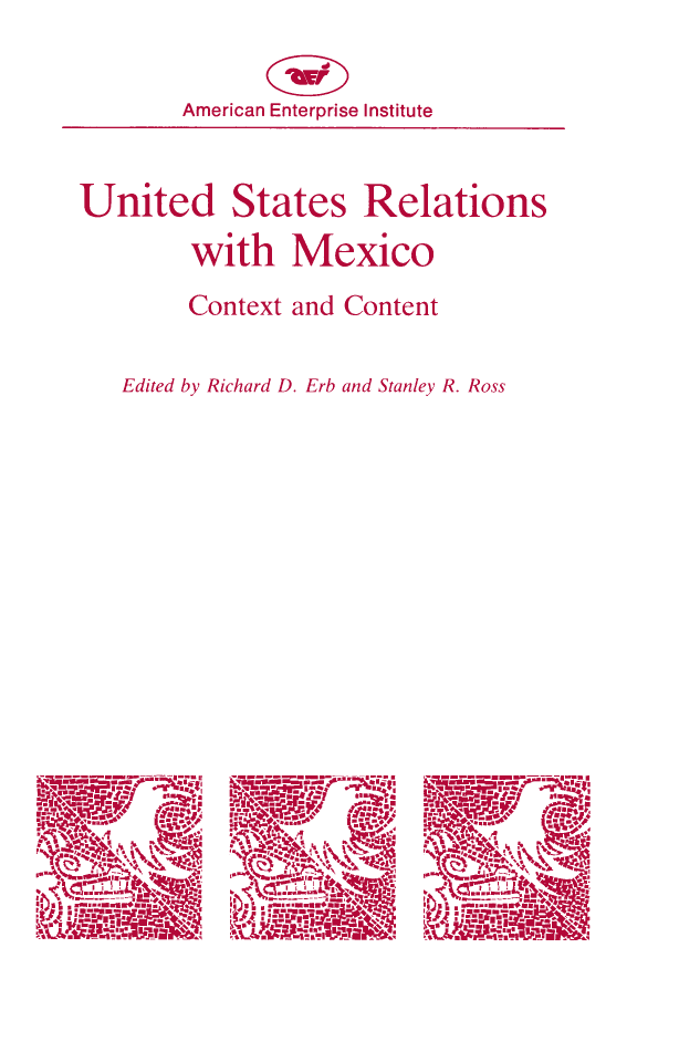 handle is hein.amenin/aeiactl0001 and id is 1 raw text is: 








      United States Relations with Mexico

                  Context  and  Content
          Edited by Richard D. Erb and Stanley R. Ross

MICHAEL  C. MEYER Roots and Realities: A Background Paper
ROGER  D. HANSEN Evolution of U.S. Mexican Relations
RUDOLPH  GOMEZ  Interest Groups and Selected Foreign Policies
LEONEL CASTILLO What Hispanic Groups Think about Immigration
SIDNEY WEINTRAUB  Organizing the U.S.-Mexican Relationship
FRANK  J. CALL Problems and Cooperation between Border Cities
REUEL A. STALLONES AND LORANN  STALLONES Border Public Health
The Border Health Situation: Excerpts from an HEW Report
JOSEPH STALEY Law Enforcement and the Border
DAVID  S. NORTH The Migration Issue
SIDNEY WEINTRAUB  AND STANLEY R. Ross The Illegal Alien
CLARK  W. REYNOLDS  Notes on U.S. -Mexican Trade Trends
SIDNEY WEINTRAUB  U.S.-Mexican Trade
HENRY  R. NAU U.S.-Mexican Oil and Gas Relations
ALBERT  E. JTTON Water Problems and Issues
CALVIN P. BLAIR Economic Development Policy in Mexico
REDVERS  OPIE Mexican Industrialization
LEOPOLDO  SoLIs Integral Development








                                         US $20.00
                                            ISBN-13: 78-0-8447-1343-4
                                            ISBN-10: 0-8447-1343-0
                                                         52000



                                           9 780844 713434

     American Enterprise Institute for Public Policy Research
     1150 Seventeenth Street, N.W., Washington, D.C. 20036


            American   Enterprise Institute





United States Relations


             with Mexico


             Context and Content



     Edited by Richard  D. Erb  and Stanley R. Ross


CD-


-h '01 EM
            -        37. em
 IM              1.§0
                                     VV we'


d


