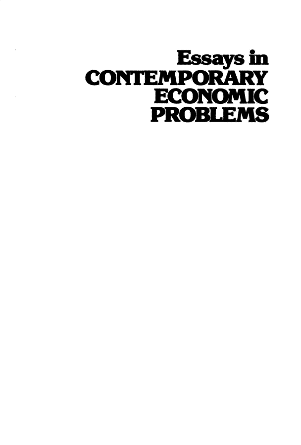 handle is hein.amenin/aeiafn0001 and id is 1 raw text is: 
      Essays in
COTErEMPORARY
     ECONOMIC
     PROBLEMS


