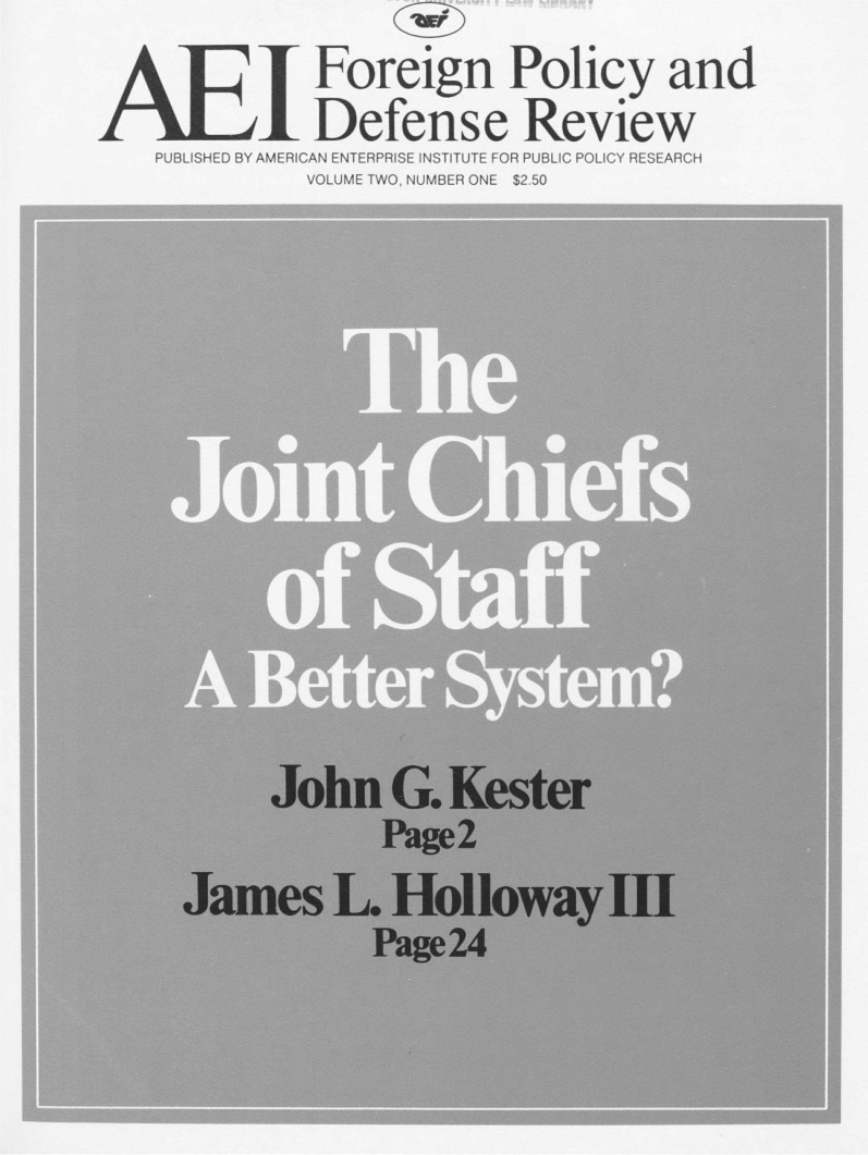 handle is hein.amenin/aeifpdr0004 and id is 1 raw text is: I Foreign Policy and
Defense Review
PUBLISHED BY AMERICAN ENTERPRISE INSTITUTE FOR PUBLIC POLICY RESEARCH
VOLUME TWO, NUMBER ONE $2.50

John G. Kester
Page2
James L. Holloway III
Page 24



