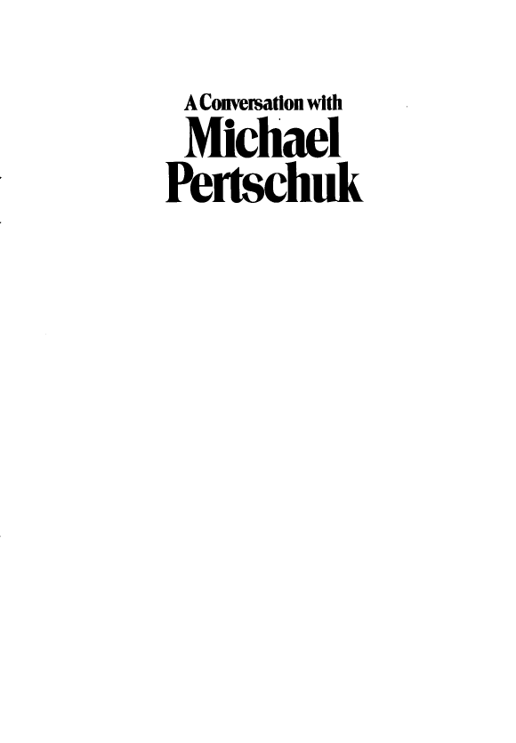 handle is hein.amenin/cstnwhmhlpk0001 and id is 1 raw text is: A Conversation with
Michael
Pertschuk


