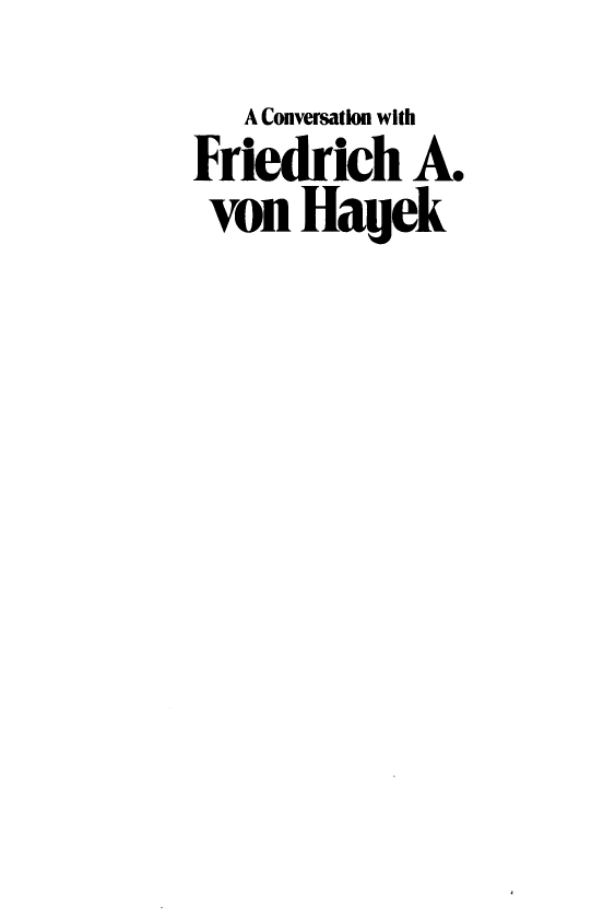 handle is hein.amenin/cvnwhfha0001 and id is 1 raw text is: A Conversation with
Friedrich A.
von Hagek


