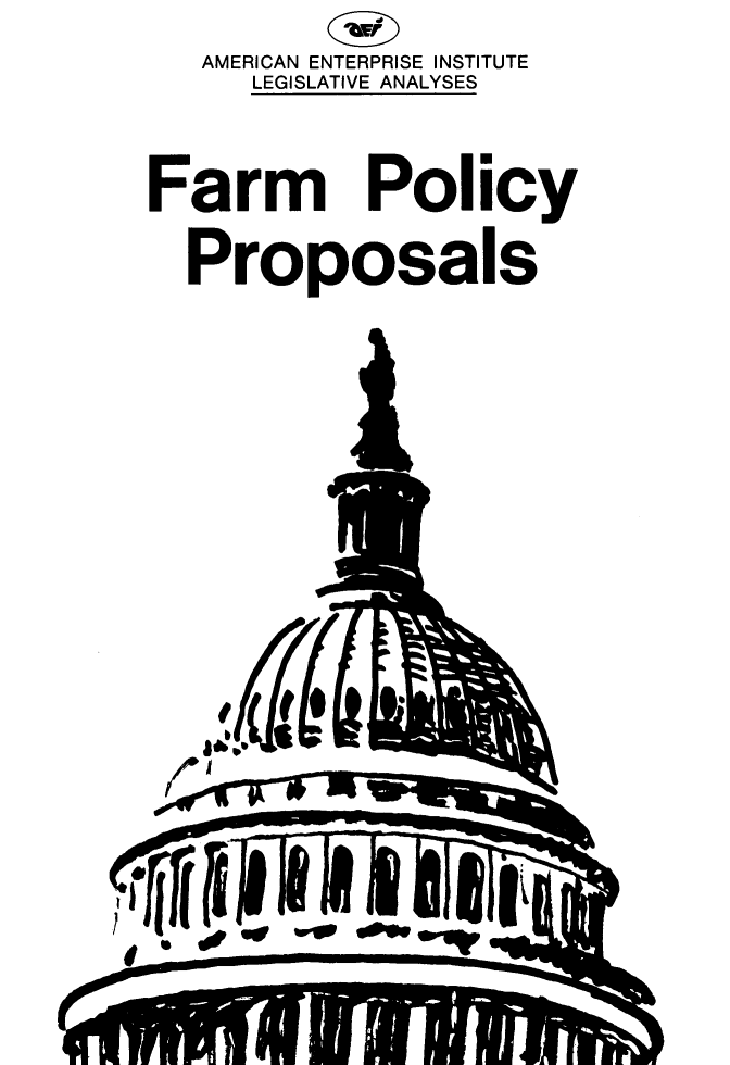 handle is hein.amenin/fmpcyps0001 and id is 1 raw text is: AMERICAN ENTERPRISE INSTITUTE
LEGISLATIVE ANALYSES

Farm

Policy

Proposals

1k

4 M fs
TIT(


