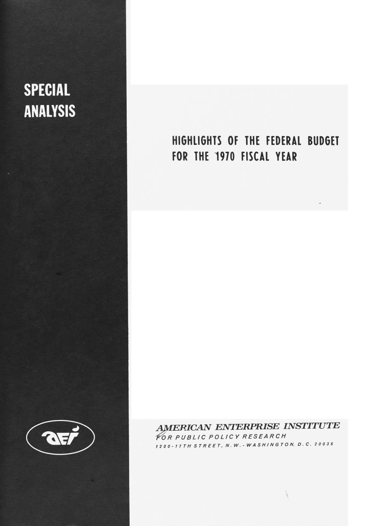 handle is hein.amenin/hfbfyr0001 and id is 1 raw text is: HIGHLIGHTS OF THE FEDERAL BUDGET
FOR THE 1970 FISCAL YEAR
4ERICAN ENTERPRISE INSTITUTE
OR PUBLIC POLICY RESEARCH
1200-17 TH STREET, N.W.-WASHINGTON. D.C. 20036



