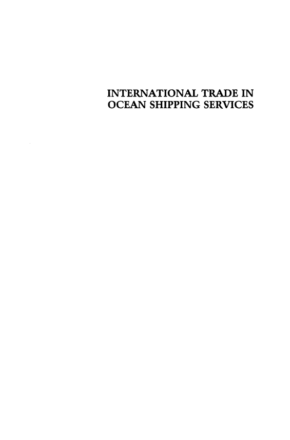 handle is hein.amenin/intocsc0001 and id is 1 raw text is: INTERNATIONAL TRADE IN
OCEAN SHIPPING SERVICES


