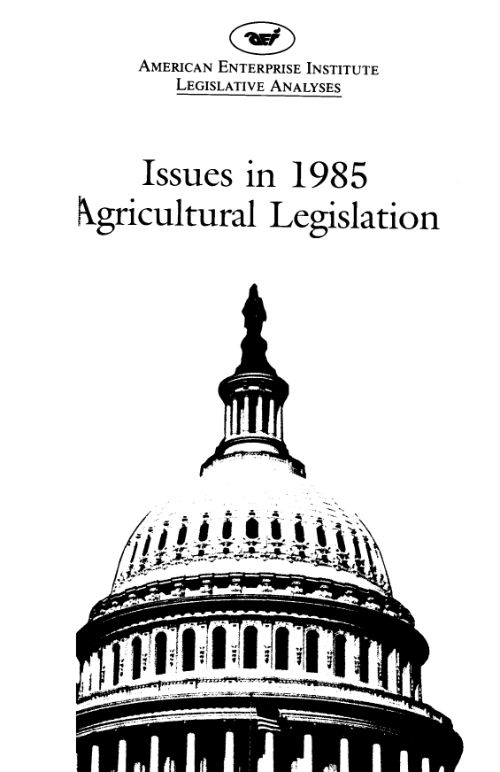 handle is hein.amenin/isagleg0001 and id is 1 raw text is: AMERICAN ENTERPRISE INSTITUTE
LEGISLATIVE ANALYSES
Issues in 1985
Agricultural Legislation
rl   l    1;    111  t
V


