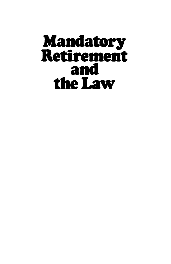 handle is hein.amenin/mdyrmtad0001 and id is 1 raw text is: Mandatory
Retirement
and
the Law


