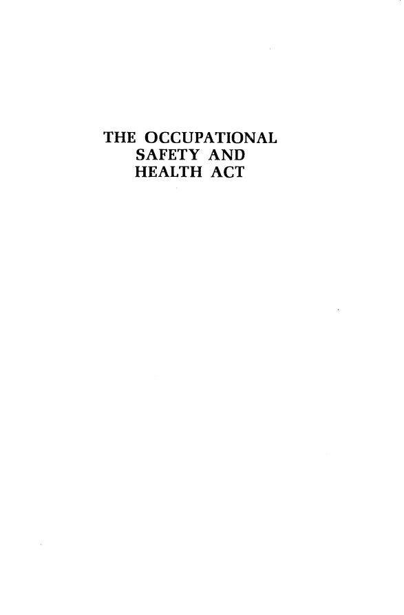 handle is hein.amenin/olsyadhh0001 and id is 1 raw text is: 






THE OCCUPATIONAL
   SAFETY AND
   HEALTH ACT


