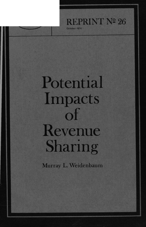 handle is hein.amenin/potirevs0001 and id is 1 raw text is: REPRINT N2 26
October 1974
Potential
Impacts
of
Revenue
Sharing

Murray L. Weidenbaum


