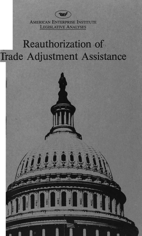 handle is hein.amenin/reatradj0001 and id is 1 raw text is: aU'
AMERICAN ENTERPRISE INSTITUTE
LEGISLATIVE ANALYSES

Reauthorization of
Trade Adjustment Assistance
I      51  M.4  .-x   i


