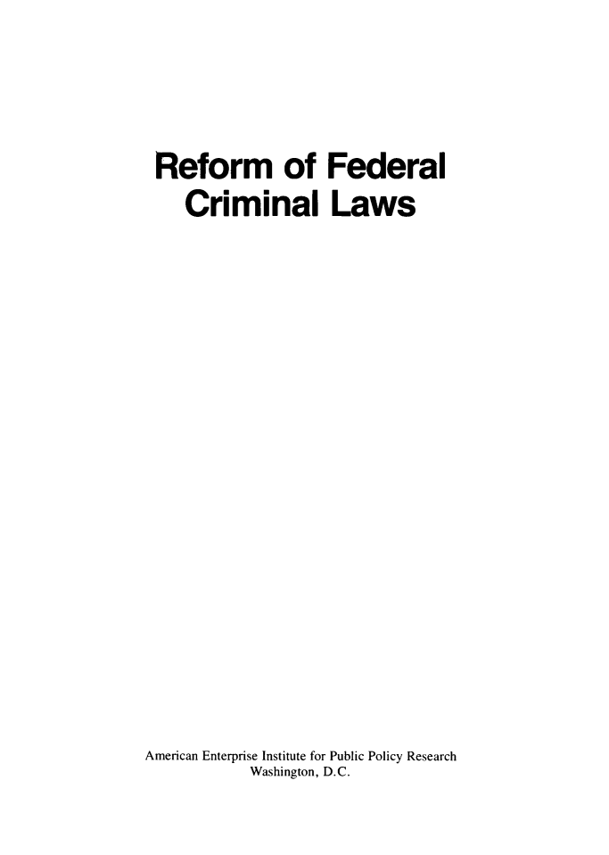 handle is hein.amenin/refdcrl0001 and id is 1 raw text is: Reform of Federal
Criminal Laws
American Enterprise Institute for Public Policy Research
Washington, D.C.



