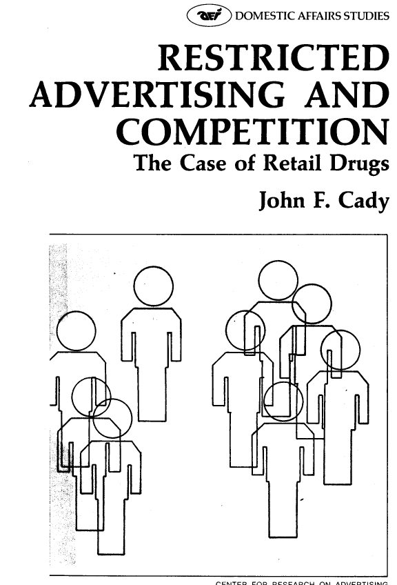 handle is hein.amenin/rstadc0001 and id is 1 raw text is:                 DOMESTIC AFFAIRS STUDIES
          RESTRICTED
ADVERTISING AND
       COMPETITION
       The  Case of Retail Drugs
                  John F. Cady


0


r'C:K1TC0 CnM OCCCADflU (lKl Aft%1=71CIAIP_


