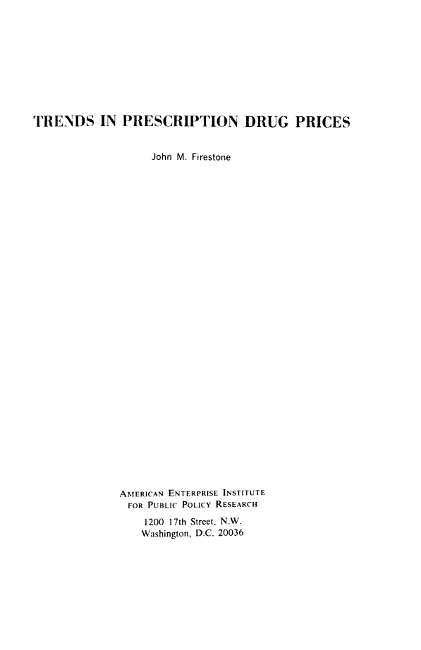 handle is hein.amenin/tsipndgps0001 and id is 1 raw text is: TRENDS IN PRESCRIPTION DRUG PRICES
John M. Firestone
AMERICAN ENTERPRISE INSTITUTE
FOR PUBLIC POLICY RESEARCH
1200 17th Street, N.W.
Washington, D.C. 20036


