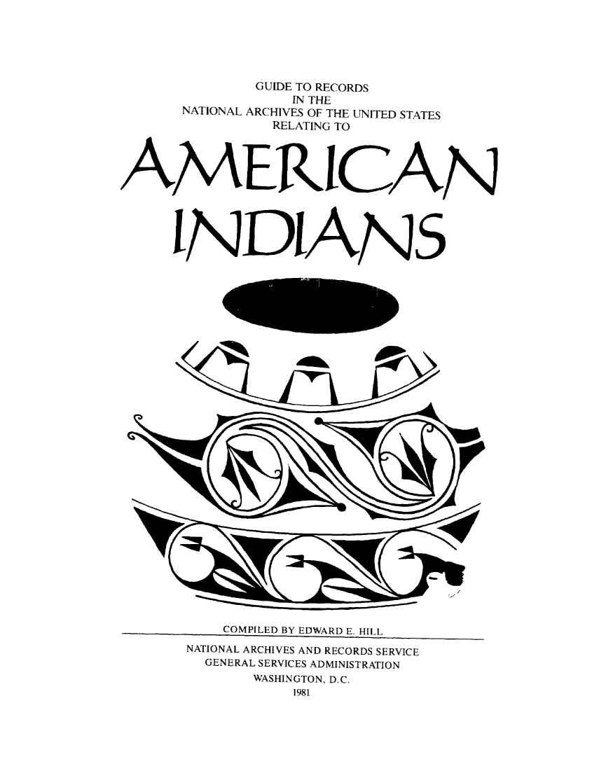 handle is hein.amindian/gurcnaamind0001 and id is 1 raw text is: 





             GUIDE TO RECORDS
                 IN THE
      NATIONAL ARCHIVES OF THE UNITED STATES
               RELATING TO




AMERICAN




     INDIANS


    COMPILED BY EDWARD E. HILL
NATIONAL ARCHIVES AND RECORDS SERVICE
  GENERAL SERVICES ADMINISTRATION
       WASHINGTON, D.C.
           1981


