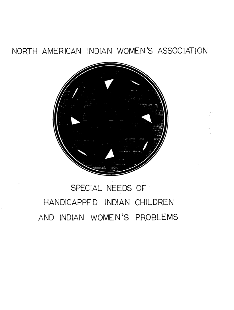 handle is hein.amindian/spndhncp0001 and id is 1 raw text is: 



NORTH AMERICAN INDIAN WOMEN'S


SPECIAL NEEDS


OF


HANDICAPPED INDIAN CHILDREN
AND INDIAN WOMEN'S PROBLEMS


ASSOCIATION


