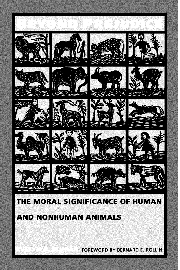 handle is hein.animal/byopjudc0001 and id is 1 raw text is: 
























THE MORAL SIGNIFICANCE OF HUMAN

AND NONHUMAN   ANIMALS



              FOREWORD BY BERNARD E. ROLLIN


