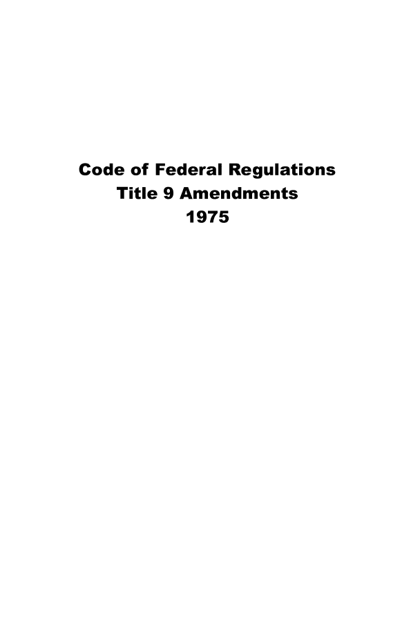 handle is hein.animal/cfranim0004 and id is 1 raw text is: 







Code of Federal Regulations
    Title 9 Amendments
          1975


