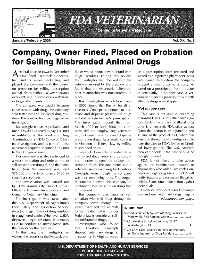 handle is hein.animal/fdavt0020 and id is 1 raw text is: 








January/February 2005                                                                                Vol. XX, No. I


Company, Owner Fined, Placed on Probation

for Selling Misbranded Animal Drugs


A Federal court in Iowa in December
    2004 fined Livestock Concepts,
Inc., and its owner, Becky Rus, and
placed the company and the owner
on probation for selling prescription
animal drugs without a veterinarian's
oversight, and in some cases with false
or forged documents.
  The company was caught because
cattle treated with drugs the company
sold tested positive for illegal drug resi-
dues. The positive findings triggered an
investigation.
  Rus was given a year's probation and
fined $25,000, ordered to pay $50,000
in restitution to the Food and Drug
Administration's (FDA) Office of Crimi-
nal Investigation, and as part of a plea
agreement required to forfeit $225,000
to the U.S. government.
  Her company was also sentenced to
a year's probation and ordered not to
sell prescription drugs during that time.
In addition, the company was fined
$25,000 and ordered to pay $400 in
special assessments.
  The investigation was carried out
by FDA's Kansas City District Office,
Office of Criminal Investigations, and
Center for Veterinary Medicine.
  The investigation was started after
the U.S. Department of Agriculture's
Food Safety and Inspection Service
detected illegal levels of drug residues
in slaughtered cattle. Whenever USDA
discovers illegal residues, it contacts
FDA to conduct an investigation into
the reasons for the residues.
  In this case, the investigator re-
viewed the records of the livestock pro-


ducer whose animals were found with
illegal residues. During this review,
the investigator also checked with the
veterinarian used by the producer and
found that the veterinarian-client-pa-
tient relationship was not correctly in
place.
  This investigation, which took place
in 2002, found that Rus on behalf of
Livestock Concepts continued to pur-
chase and dispense prescription drugs
without a veterinarian's prescription.
The investigation found that from
March 1999 to April 2000 the com-
pany did not employ any veterinar-
ian, but continue to buy and dispense
prescription drugs. As a result, Rus was
in violation of Federal law by selling
misbranded drugs.
  Livestock Concepts provided false
and forged documents to drug suppli-
ers in order to continue to buy pre-
scription drugs. The documents said a
veterinarian was working for Livestock
Concepts, even though the company
was not employing one. The forged
documents allowed the company to
continue to buy prescription drugs that
it dispensed.
  The company used another vet-
erinarian who sold drugs through the
company even though he
never examined the animals  IN THI
to be treated, which under  Secon,
Federal law is considered sell-  Fran
ing misbranded drugs.      VICH
  Investigators also found  in
that   Livestock   Concepts  CVM
shipped veterinary drugs to  for
a customer in Virginia based


   on a prescription form prepared and
   signed by a registered pharmacist, not a
   veterinarian. In addition, the company
   shipped animal drugs to a customer
   based on a prescription from a doctor
   of osteopathy. In another case, a vet-
   erinarian signed a prescription a month
   after the drugs were shipped.

   Not unique case
     This case is not unique, according
   to Kansas City District Office investiga-
   tors. Each time a case of illegal drug
   sales is uncovered, FDA takes action.
   Often that action is an injunction and
   seizure of the product. But, when evi-
   dence is strong, local investigators can
   refer the case to FDA's Office of Crimi-
   nal Investigations. The U.S. Attorney
   then can decide if the case should be
   brought to court.
      FDA is not likely to take action
   against the veterinarians, doctors, or
   pharmacists who aided Livestock Con-
   cepts in illegal drug sales, but FDA will
   notify States of any suspected illegal ac-
   tivities. States often take action against
   individuals.
      Livestock producers who knowingly
   buy and use veterinary drugs illegally
                  (Continued, next page)

S ISSUE
d Feed Safety System Meeting Foc uses on
vework, Risk Ranking Model .................. 2
Meeting Scheduled tor May 25-27
i shington,  D C   .......................................... 3
Uses Latest Science to Develop Methods
Detecting Animal Drug Residues ............. 6


