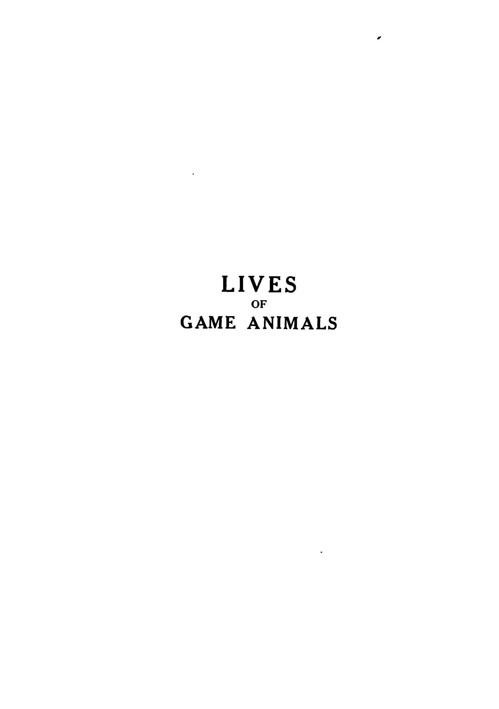 handle is hein.animal/liganm0003 and id is 1 raw text is: LIVES
OF
GAME ANIMALS


