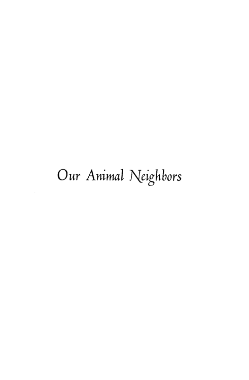 handle is hein.animal/oanmlnghb0001 and id is 1 raw text is: 








Our Animal Neighbors


