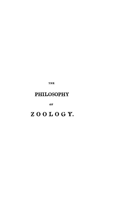 handle is hein.animal/philzoo0001 and id is 1 raw text is: ï»¿THE
PHILOSOPHY
OF
ZOOLOGY.



