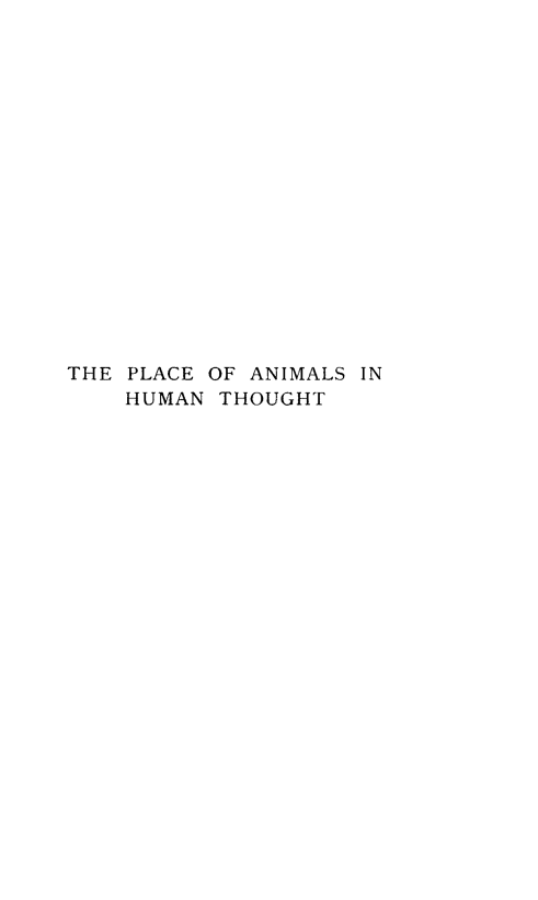 handle is hein.animal/planht0001 and id is 1 raw text is: THE PLACE OF ANIMALS IN
HUMAN THOUGHT


