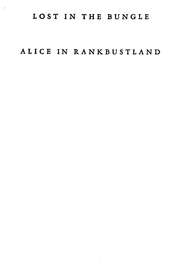handle is hein.bank/ltitbewhas0001 and id is 1 raw text is: 
  LOST IN THE BUNGLE



ALICE IN RANKBUSTLAND


