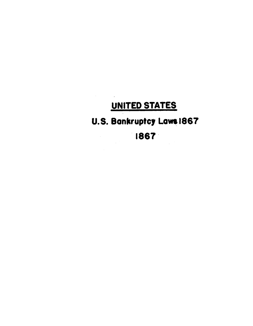 handle is hein.bank/usbanklw0001 and id is 1 raw text is: 








    UNITED STATES
U.S. Bankruptcy Law*1867
         1867


