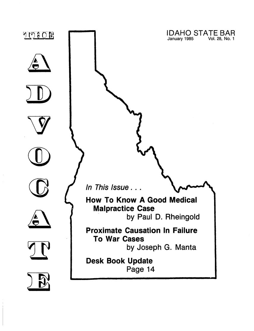 handle is hein.barjournals/adisb0028 and id is 1 raw text is: __  C
77

IDAHO STATE BAR
January 1985     Vol. 28, No. 1

In This Issue...
How To Know A Good Medical
Malpractice Case
by Paul D. Rheingold

Proximate Causation In Failure
To War Cases
by Joseph G. Manta
Desk Book Update
Page 14

M 7


