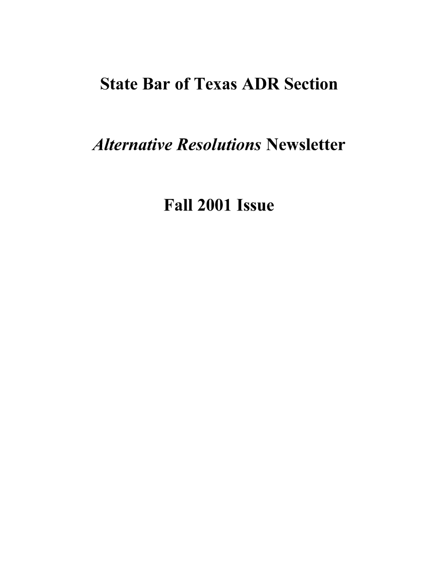 handle is hein.barjournals/altresolut0013 and id is 1 raw text is: State Bar of Texas ADR Section
Alternative Resolutions Newsletter
Fall 2001 Issue


