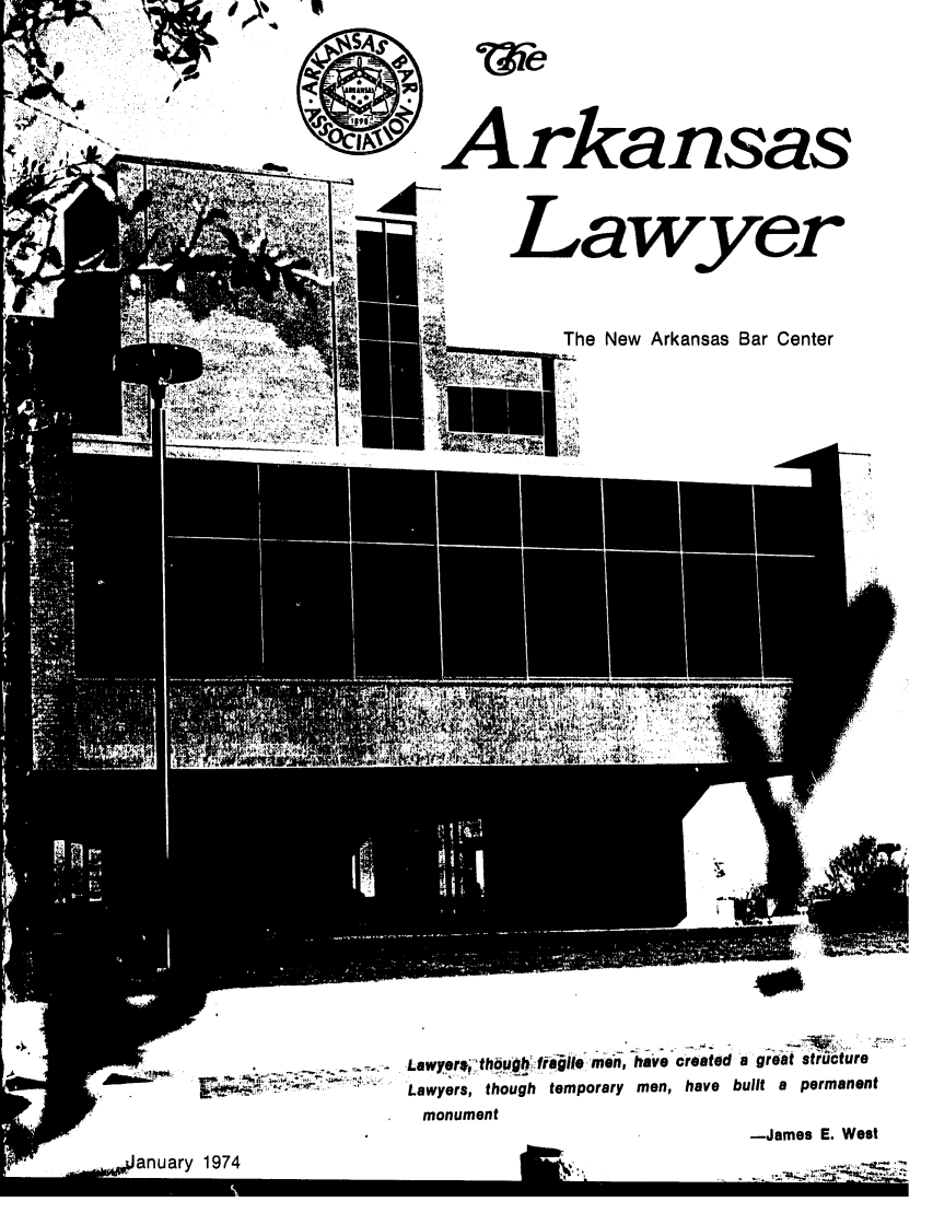 handle is hein.barjournals/arklwr0008 and id is 1 raw text is: 0k'A

Arkansas

Lawyer

The New Arkansas

Bar Center

jI'~~
-~
I..
'V              4

Lawyer*    ~ fhbpl  j 1 . men, 6ave created 6  #at structure
Lawyers, though temporary men, have built a permanent
monument
-James E. West
,.January 1974

47

4we


