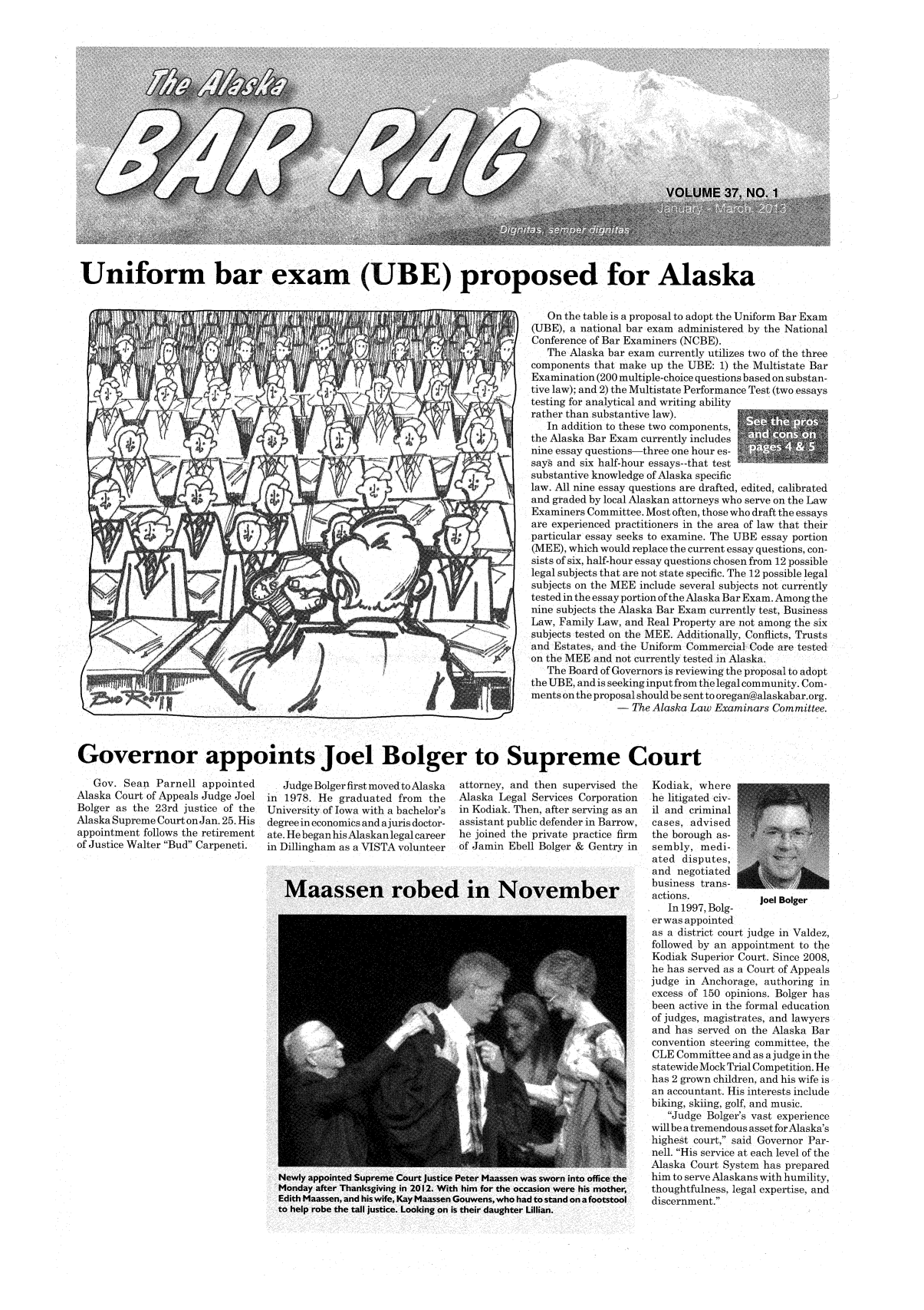 handle is hein.barjournals/askabar0037 and id is 1 raw text is: Uniform bar exam (UBE) proposed for Alaska
On the table is a proposal to adopt the Uniform Bar Exam
(UBE), a national bar exam administered by the National
Conference of Bar Examiners (NCBE).
The Alaska bar exam currently utilizes two of the three
Y/ p;  components that make up the UBE: 1) the Multistate Bar
Examination (200 multiple-choice questions based on substan-
tive law); and 2) the Multistate Performance Test (two essays
testing for analytical and writing ability
rather than substantive law).
In addition to these two components,
the Alaska Bar Exam currently includes
nine essay questions  three one hour es-
4says and six half-hour essays--that test
substantive knowledge of Alaska specific
law. All nine essay questions are drafted, edited, calibrated
and graded by local Alaskan attorneys who serve on the Law
Examiners Committee. Most often, those who draft the essays
are experienced practitioners in the area of law that their
particular essay seeks to examine. The UBE essay portion
0(MEE), which would replace the current essay questions, con-
sists of six, half-hour essay questions chosen from 12 possible
>      legal subjects that are not state specific. The 12 possible legal
subjects on the MEE include several subjects not currently
tested in the essay portion of the Alaska Bar Exam. Among the
nine subjects the Alaska Bar Exam currently test, Business
Law, Family Law, and Real Property are not among the six
subjects tested on the MEE.'Additionally, Conflicts,'Trusts
A !  tand Estates, and the Uniform Commercial Code are tested
on the MEE and not currently tested in Alaska.
The Board of Governors is reviewing the proposal to adopt
the UBE, and is seeking input from the legal community. Com-
ments on the proposal should be sent to oregan@alaskabar.org.
- The Alaska Law Examinars Committee.
Governor appoints Joel Bolger to Supreme Court

Gov. Sean Parnell appointed
Alaska Court of Appeals Judge Joel
Bolger as the 23rd justice of the
Alaska Supreme Court on Jan. 25. His
appointment follows the retirement
of Justice Walter Bud Carpeneti.

Judge Bolger first moved to Alaska
in 1978. He graduated from the
University of Iowa with a bachelor's
degree in economics and ajuris doctor-
ate. He began his Alaskan legal career
in Dillingham as a VISTA volunteer

attorney, and then supervised the
Alaska Legal Services Corporation
in Kodiak. Then, after serving as an
assistant public defender in Barrow,
he joined the private practice firm
of Jamin Ebell Bolger & Gentry in

Kodiak, where
he litigated civ-
il and criminal
cases, advised
the borough as-                i
sembly, medi-                  i
ated disputes,
and negotiated
business trans-Af
actions.          Joel Bolger
In 1997, Bolg-
er was appointed
as a district court judge in Valdez,
followed by an appointment to the
Kodiak Superior Court. Since 2008,
he has served as a Court of Appeals
judge in Anchorage, authoring in
excess of 150 opinions. Bolger has
been active in the formal education
of judges, magistrates, and lawyers
and has served on the Alaska Bar
convention steering committee, the
CLE Committee and as a judge in the
statewide Mock Trial Competition. He
has 2 grown children, and his wife is
an accountant. His interests include
biking, skiing, golf, and music.
Judge Bolger's vast experience
will be a tremendous asset for Alaska's
highest court, said Governor Par-
nell. His service at each level of the
Alaska Court System has prepared
him to serve Alaskans with humility,
thoughtfulness, legal expertise, and
discernment.


