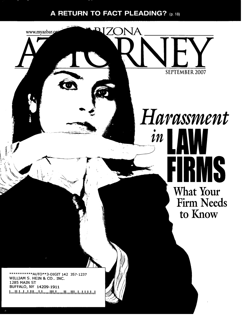 handle is hein.barjournals/azatt0044 and id is 1 raw text is: 
ZONA

          EY
          SEPTEMBER2007



     Harassment




        FIRMS
          What Your
          Firm Needs
          to Know


/'


K!1
\~
~ 'N~ ~
~


